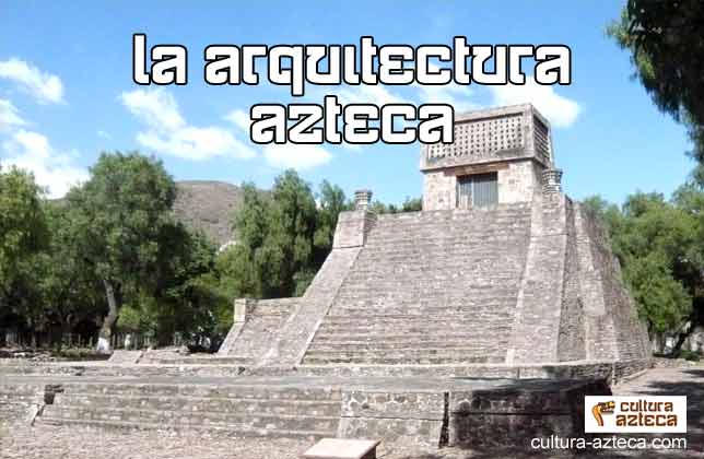 La Arquitectura Azteca